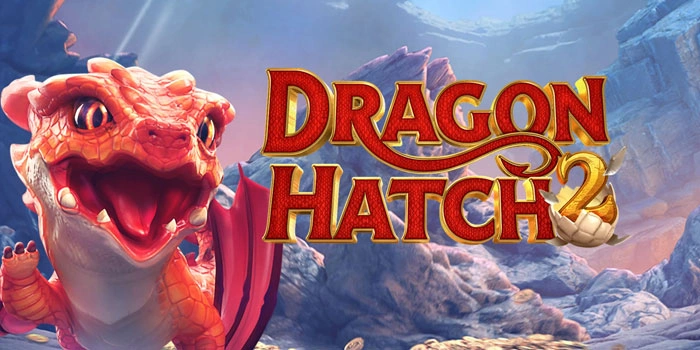 Cara Efektif Bermain Slot Dragon Hatch 2 Jackpot Rutin