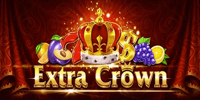 Panduan Hemat Maksimalkan Cuan Slot Extra Crown Untuk Pemula