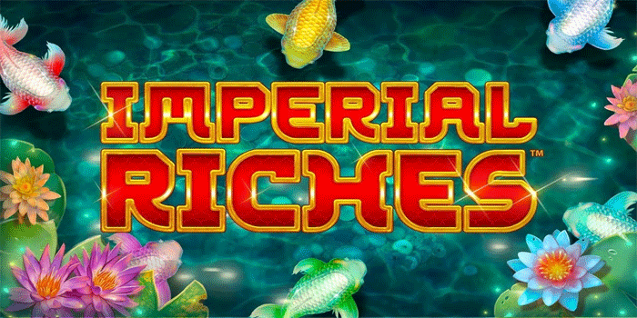 Trik Ampuh Mendapat Scatter Slot Imperial Riches Dengan Cepat